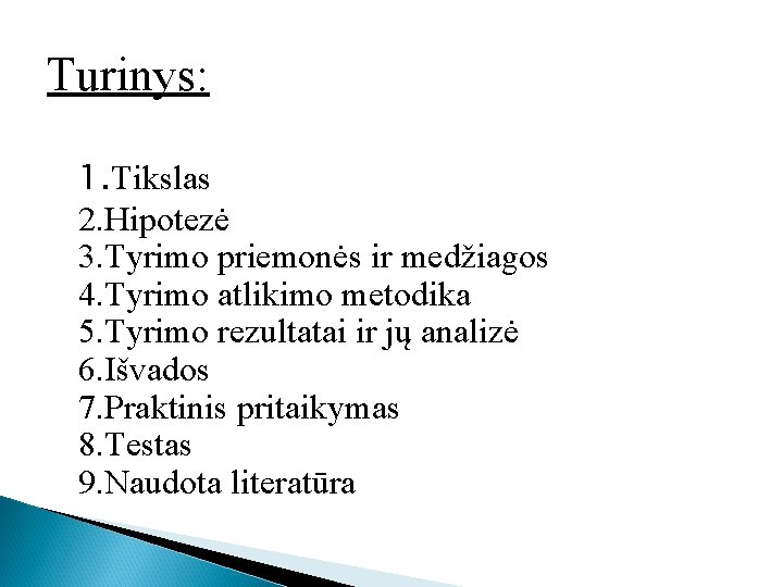 Turinys: 1. Tikslas 2. Hipotezė 3. Tyrimo priemonės ir medžiagos 4. Tyrimo atlikimo metodika