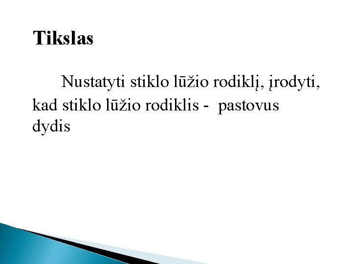 Tikslas Nustatyti stiklo lūžio rodiklį, įrodyti, kad stiklo lūžio rodiklis - pastovus dydis 