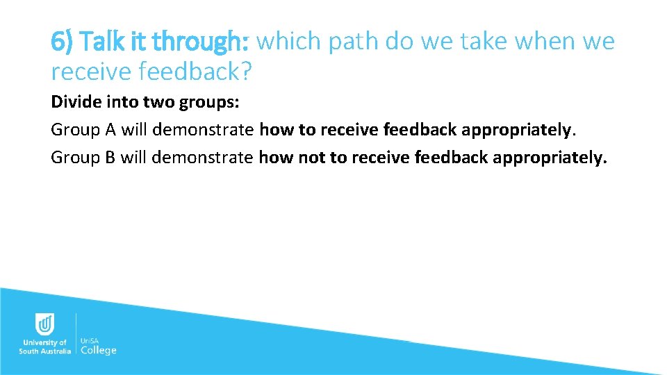 6) Talk it through: which path do we take when we receive feedback? Divide
