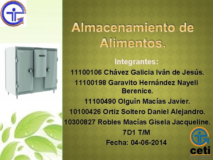 Almacenamiento de Alimentos. Integrantes: 11100106 Chávez Galicia Iván de Jesús. 11100198 Garavito Hernández Nayeli