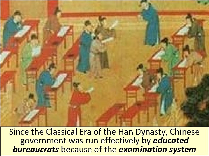 Since the Classical Era of the Han Dynasty, Chinese government was run effectively by
