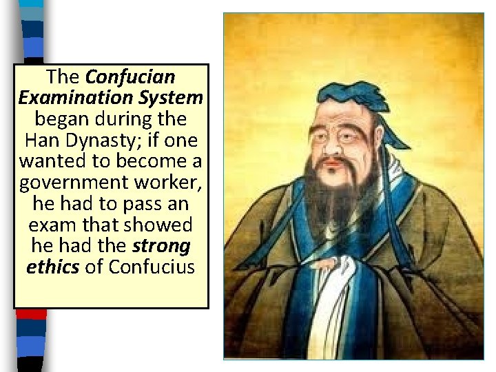 The Confucian Examination System began during the Han Dynasty; if one wanted to become