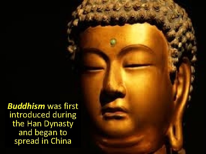 Buddhism was first introduced during the Han Dynasty and began to spread in China