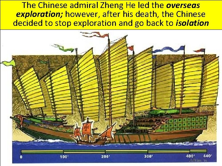 The Chinese admiral Zheng He led the overseas exploration; however, after his death, the