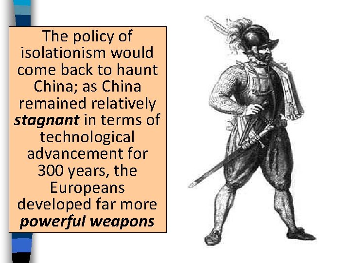 The policy of isolationism would come back to haunt China; as China remained relatively