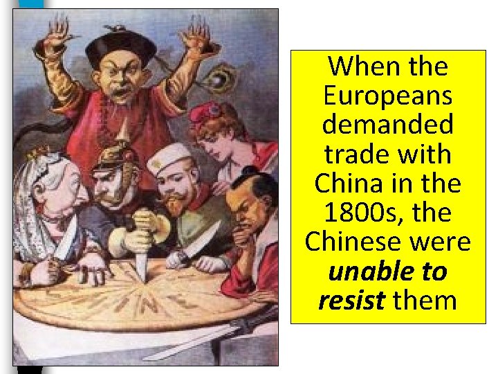 When the Europeans demanded trade with China in the 1800 s, the Chinese were
