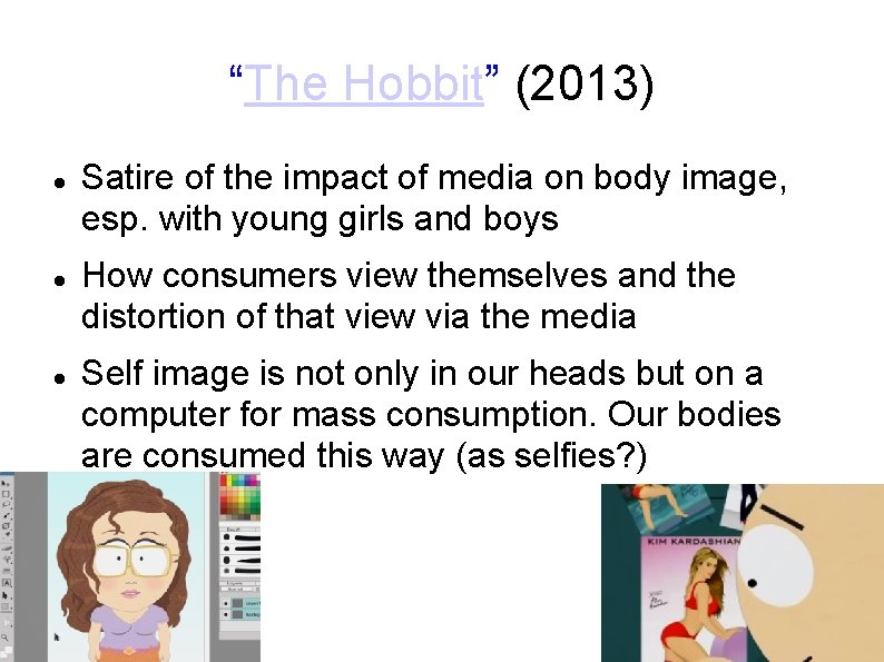 “The Hobbit” (2013) Satire of the impact of media on body image, esp. with