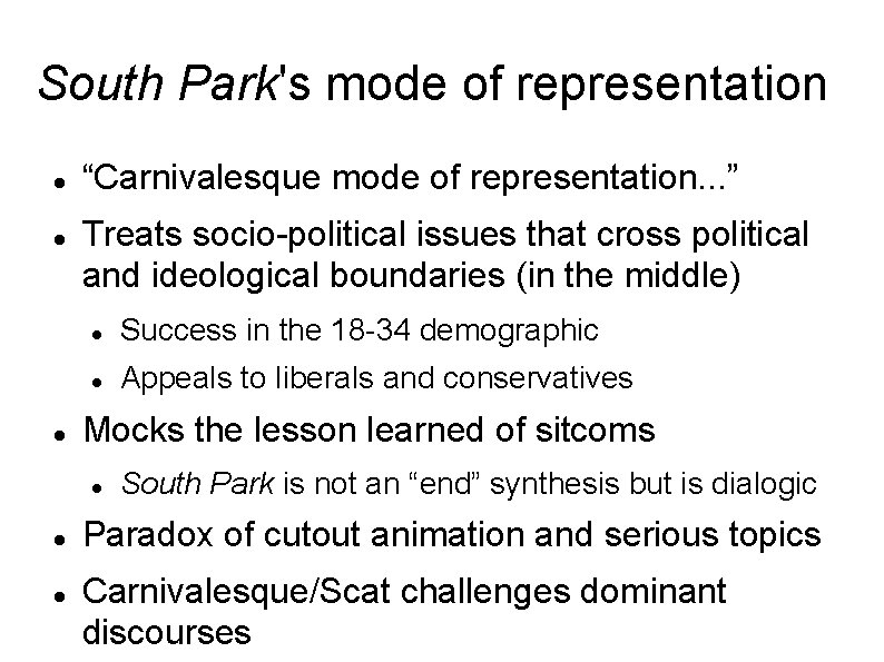 South Park's mode of representation “Carnivalesque mode of representation. . . ” Treats socio-political