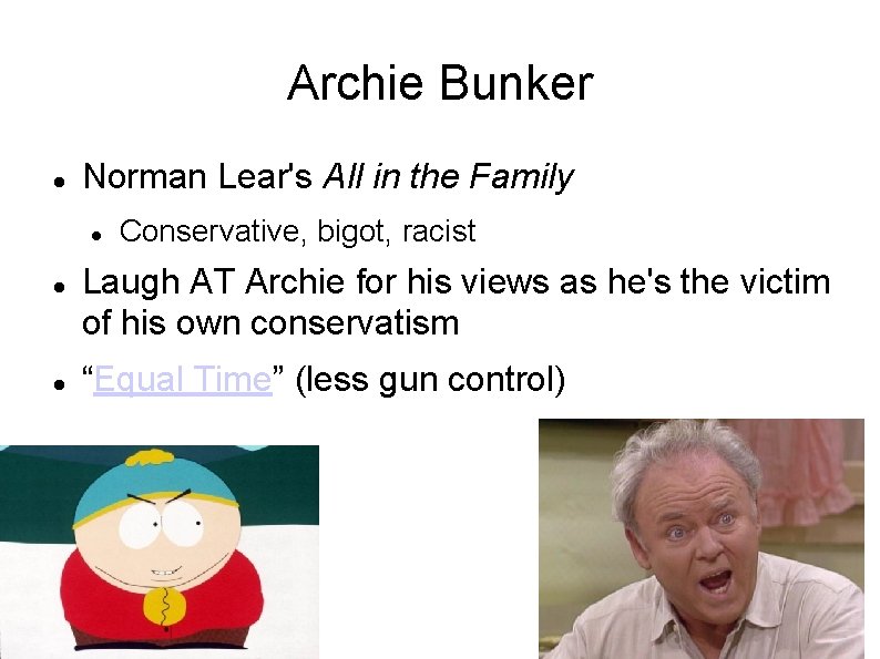 Archie Bunker Norman Lear's All in the Family Conservative, bigot, racist Laugh AT Archie