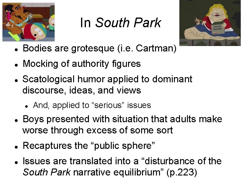 In South Park Bodies are grotesque (i. e. Cartman) Mocking of authority figures Scatological