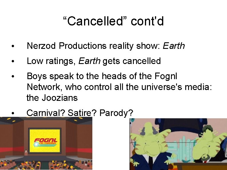 “Cancelled” cont'd • Nerzod Productions reality show: Earth • Low ratings, Earth gets cancelled