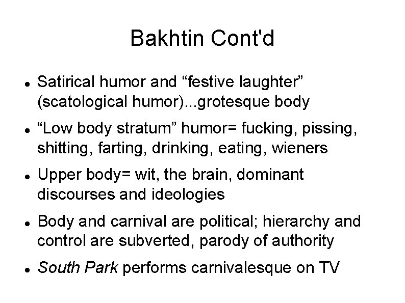 Bakhtin Cont'd Satirical humor and “festive laughter” (scatological humor). . . grotesque body “Low