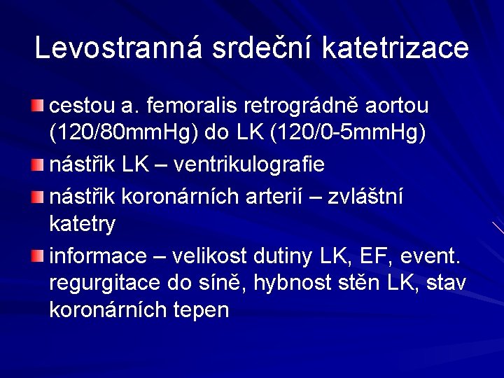 Levostranná srdeční katetrizace cestou a. femoralis retrográdně aortou (120/80 mm. Hg) do LK (120/0