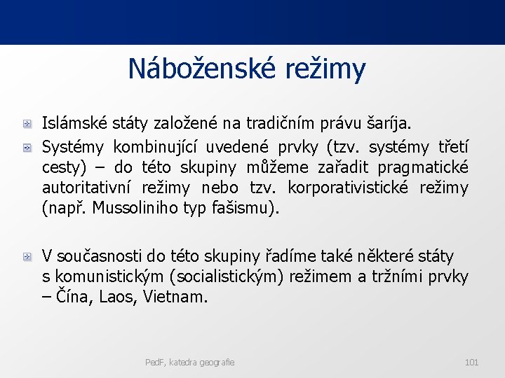 Náboženské režimy Islámské státy založené na tradičním právu šaríja. Systémy kombinující uvedené prvky (tzv. Náboženské režimy Islámské státy založené na tradičním právu šaríja. Systémy kombinující uvedené prvky (tzv.