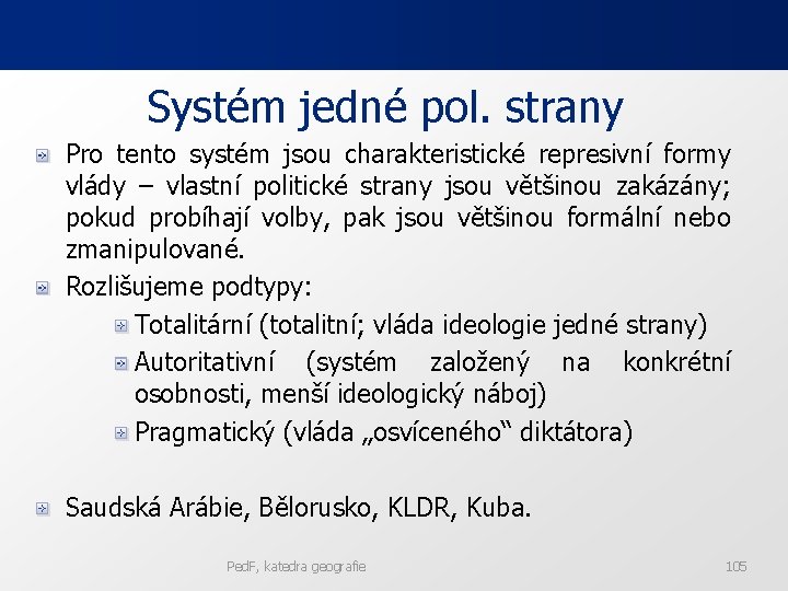 Systém jedné pol. strany Pro tento systém jsou charakteristické represivní formy vlády – vlastní Systém jedné pol. strany Pro tento systém jsou charakteristické represivní formy vlády – vlastní