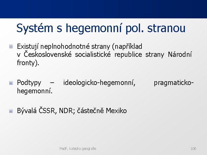 Systém s hegemonní pol. stranou Existují neplnohodnotné strany (například v Československé socialistické republice strany