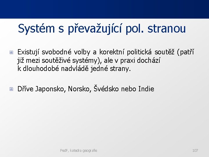 Systém s převažující pol. stranou Existují svobodné volby a korektní politická soutěž (patří již