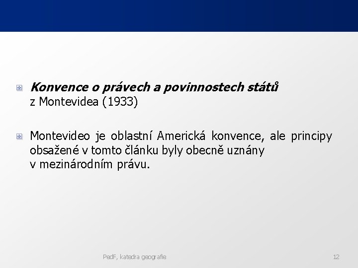 Konvence o právech a povinnostech států z Montevidea (1933) Montevideo je oblastní Americká konvence,