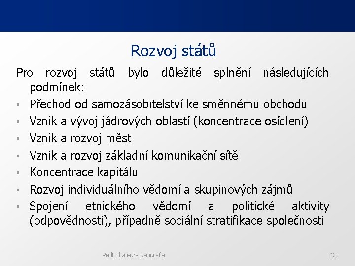 Rozvoj států Pro rozvoj států bylo důležité splnění následujících podmínek: • Přechod od samozásobitelství