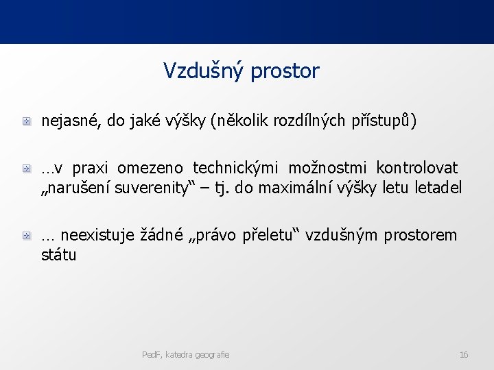 Vzdušný prostor nejasné, do jaké výšky (několik rozdílných přístupů) …v praxi omezeno technickými možnostmi Vzdušný prostor nejasné, do jaké výšky (několik rozdílných přístupů) …v praxi omezeno technickými možnostmi