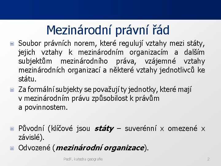 Mezinárodní právní řád Soubor právních norem, které regulují vztahy mezi státy, jejich vztahy k Mezinárodní právní řád Soubor právních norem, které regulují vztahy mezi státy, jejich vztahy k
