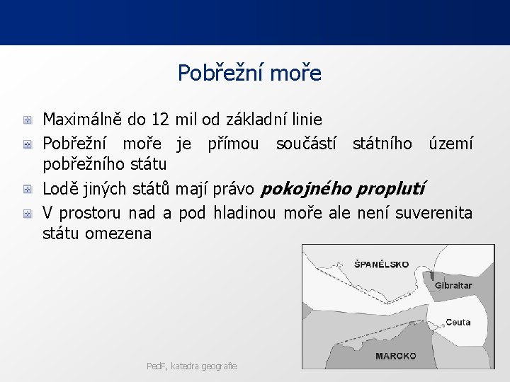 Pobřežní moře Maximálně do 12 mil od základní linie Pobřežní moře je přímou součástí Pobřežní moře Maximálně do 12 mil od základní linie Pobřežní moře je přímou součástí