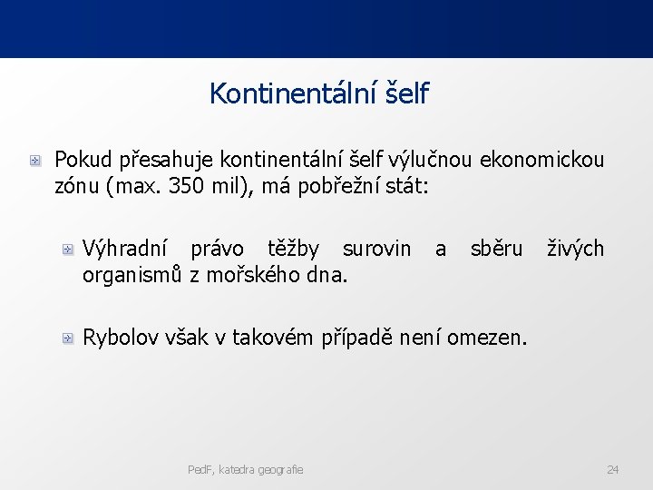 Kontinentální šelf Pokud přesahuje kontinentální šelf výlučnou ekonomickou zónu (max. 350 mil), má pobřežní