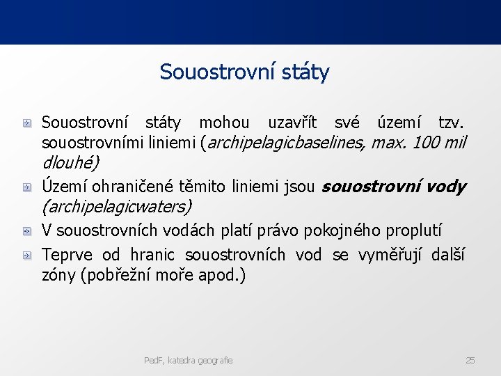 Souostrovní státy mohou uzavřít své území tzv. souostrovními liniemi (archipelagicbaselines, max. 100 mil dlouhé)