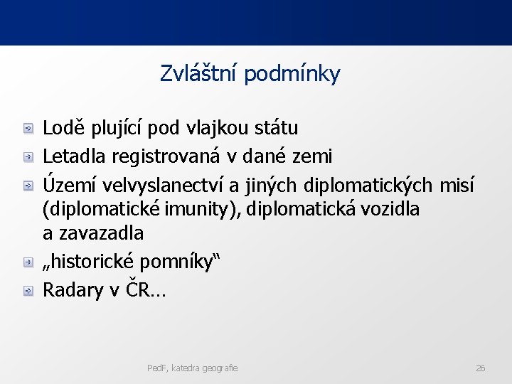 Zvláštní podmínky Lodě plující pod vlajkou státu Letadla registrovaná v dané zemi Území velvyslanectví