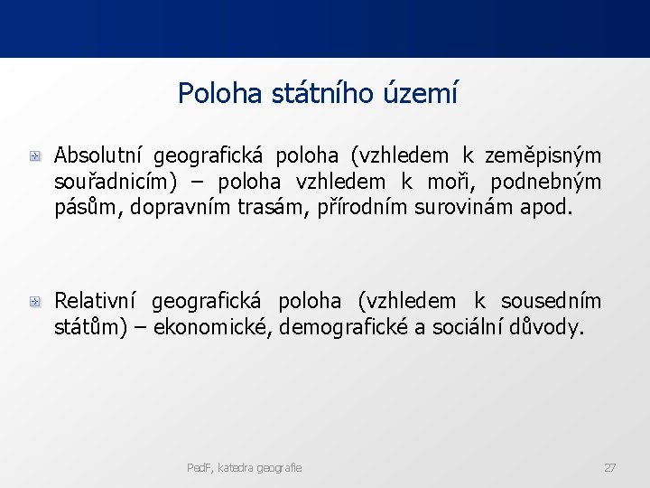 Poloha státního území Absolutní geografická poloha (vzhledem k zeměpisným souřadnicím) – poloha vzhledem k