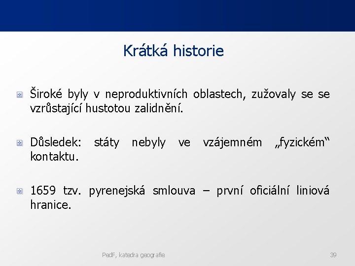 Krátká historie Široké byly v neproduktivních oblastech, zužovaly se se vzrůstající hustotou zalidnění. Důsledek: