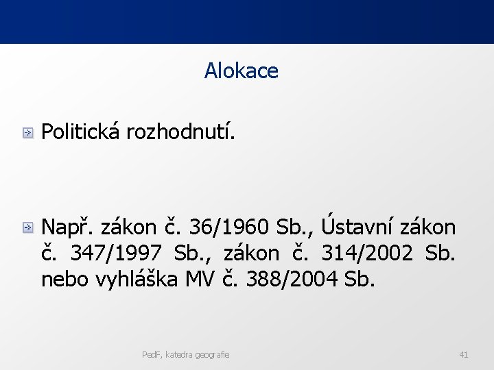 Alokace Politická rozhodnutí. Např. zákon č. 36/1960 Sb. , Ústavní zákon č. 347/1997 Sb. Alokace Politická rozhodnutí. Např. zákon č. 36/1960 Sb. , Ústavní zákon č. 347/1997 Sb.