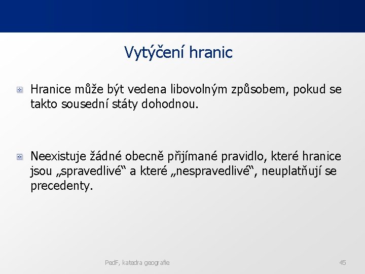 Vytýčení hranic Hranice může být vedena libovolným způsobem, pokud se takto sousední státy dohodnou.