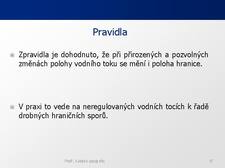 Pravidla Zpravidla je dohodnuto, že přirozených a pozvolných změnách polohy vodního toku se mění