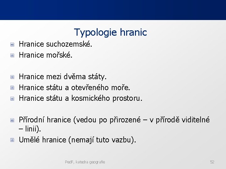 Typologie hranic Hranice suchozemské. Hranice mořské. Hranice mezi dvěma státy. Hranice státu a otevřeného