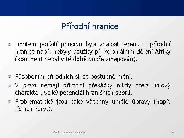 Přírodní hranice Limitem použití principu byla znalost terénu – přírodní hranice např. nebyly použity Přírodní hranice Limitem použití principu byla znalost terénu – přírodní hranice např. nebyly použity