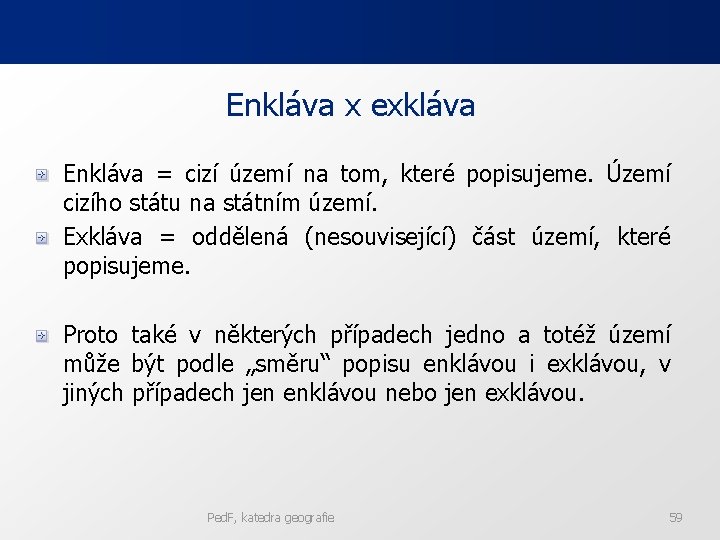 Enkláva x exkláva Enkláva = cizí území na tom, které popisujeme. Území cizího státu