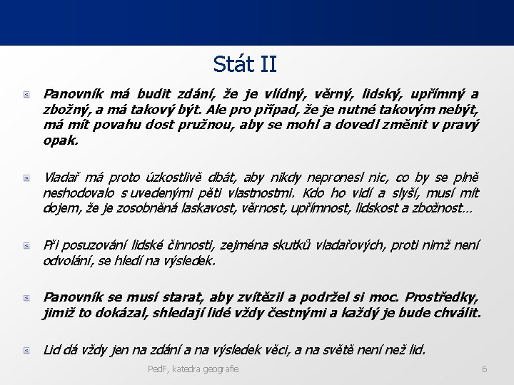 Stát II Panovník má budit zdání, že je vlídný, věrný, lidský, upřímný a zbožný,