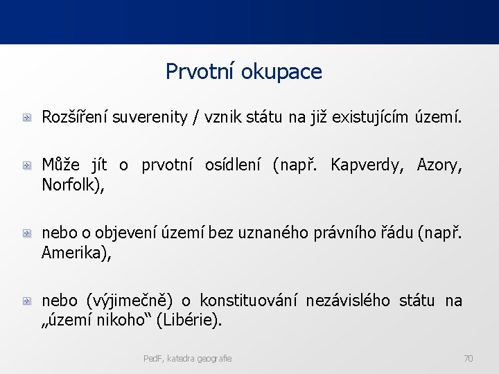 Prvotní okupace Rozšíření suverenity / vznik státu na již existujícím území. Může jít o