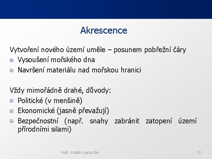 Akrescence Vytvoření nového území uměle – posunem pobřežní čáry Vysoušení mořského dna Navršení materiálu