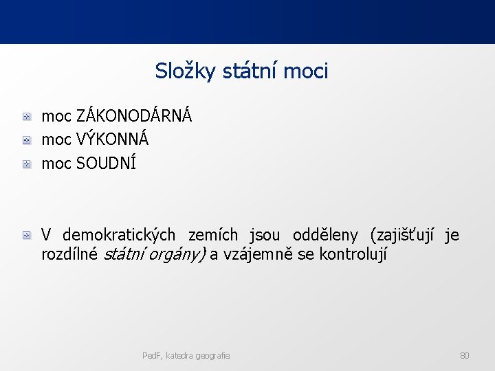 Složky státní moci moc ZÁKONODÁRNÁ moc VÝKONNÁ moc SOUDNÍ V demokratických zemích jsou odděleny Složky státní moci moc ZÁKONODÁRNÁ moc VÝKONNÁ moc SOUDNÍ V demokratických zemích jsou odděleny
