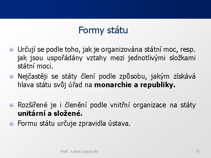 Formy státu Určují se podle toho, jak je organizována státní moc, resp. jak jsou