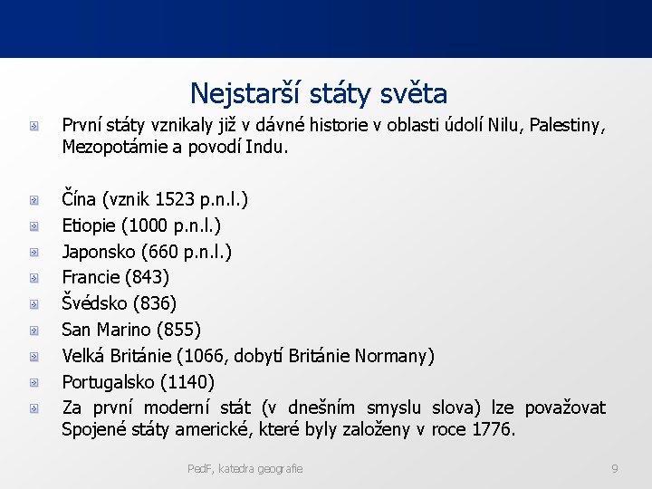 Nejstarší státy světa První státy vznikaly již v dávné historie v oblasti údolí Nilu,