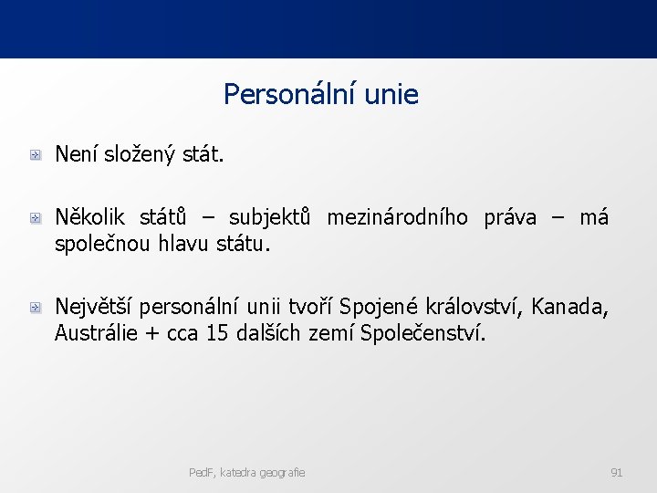 Personální unie Není složený stát. Několik států – subjektů mezinárodního práva – má společnou