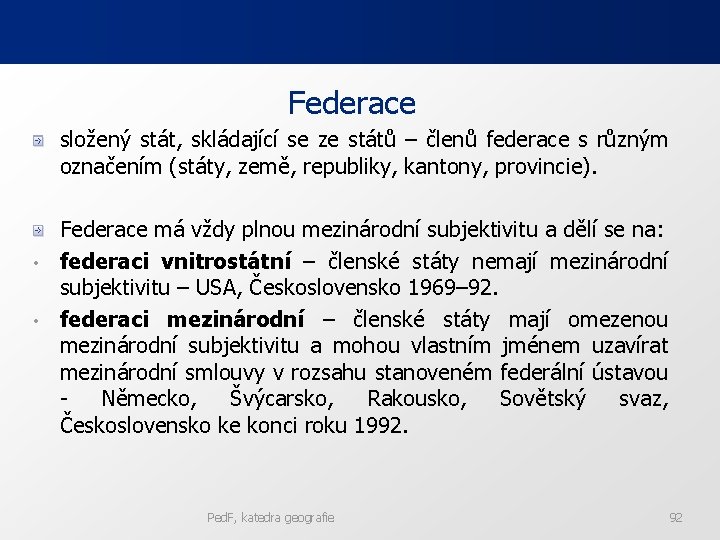 Federace složený stát, skládající se ze států – členů federace s různým označením (státy,