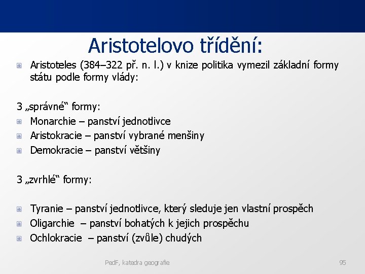 Aristotelovo třídění: Aristoteles (384– 322 př. n. l. ) v knize politika vymezil základní