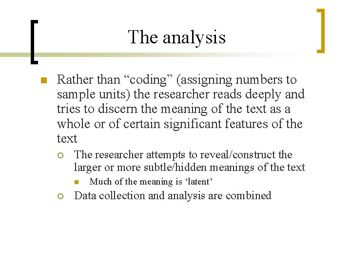 The analysis n Rather than “coding” (assigning numbers to sample units) the researcher reads