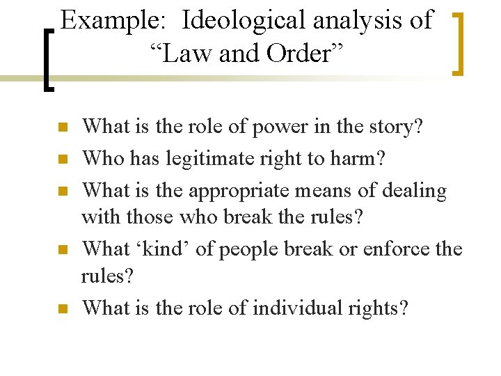 Example: Ideological analysis of “Law and Order” n n n What is the role