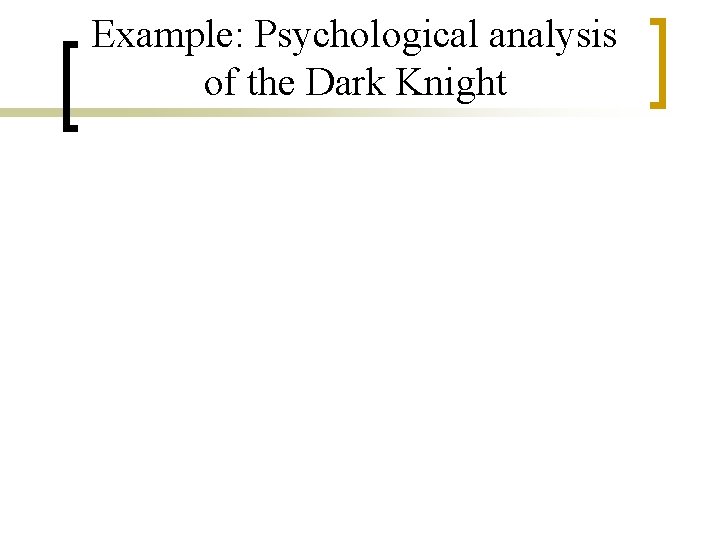 Example: Psychological analysis of the Dark Knight 