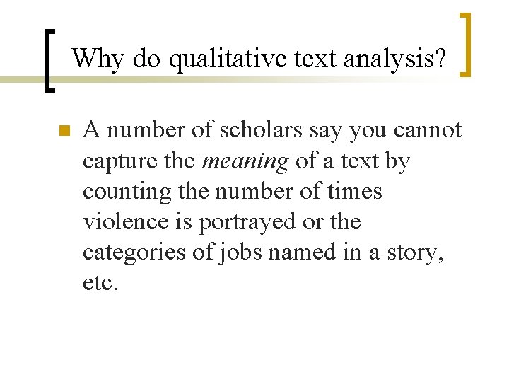 Why do qualitative text analysis? n A number of scholars say you cannot capture